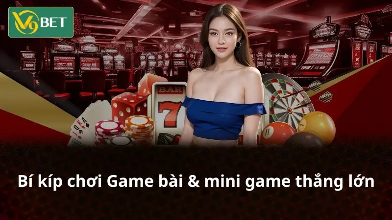 Hướng dẫn cách chơi Game bài & mini game tối ưu hóa lợi nhuận Hướng dẫn cách chơi Game bài & mini game tối ưu hóa lợi nhuận