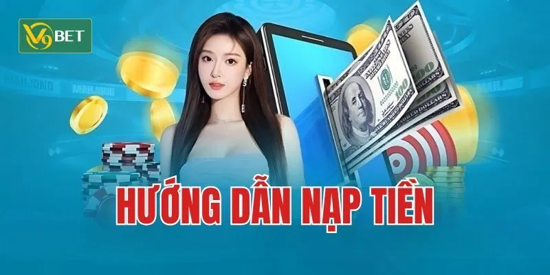 Thao tác nạp tiền V9BET chi tiết giúp tân thủ dễ dàng thực hiện Thao tác nạp tiền V9BET chi tiết giúp tân thủ dễ dàng thực hiện